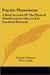 Psychic Phenomena: A Brief Account Of The Physical Manifestations Observed In Psychical Research by Edward T. Bennett, Oliver Lodge