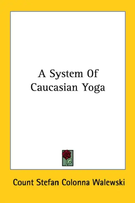 A System Of Caucasian Yoga by Count Stefan Colonna Walewski