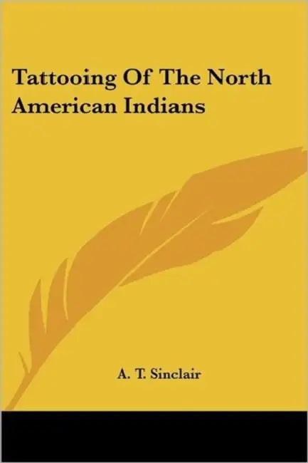 Tattooing Of The North American Indians by A. T. Sinclair