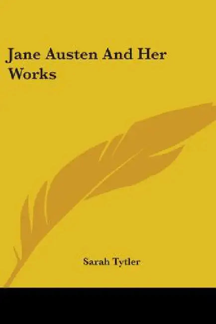 Jane Austen And Her Works by Sarah Tytler