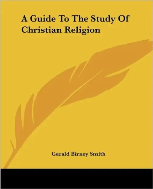 A Guide To The Study Of Christian Religion by Gerald Birney Smith