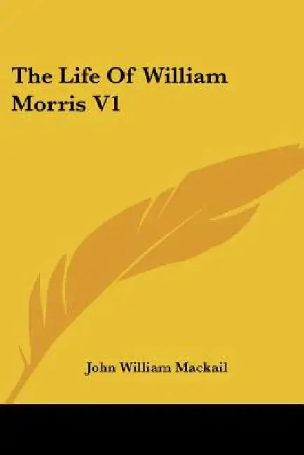 The Life Of William Morris V1 by John William Mackail