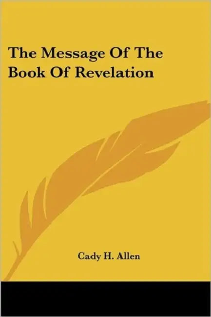 The Message Of The Book Of Revelation by Cady H. Allen