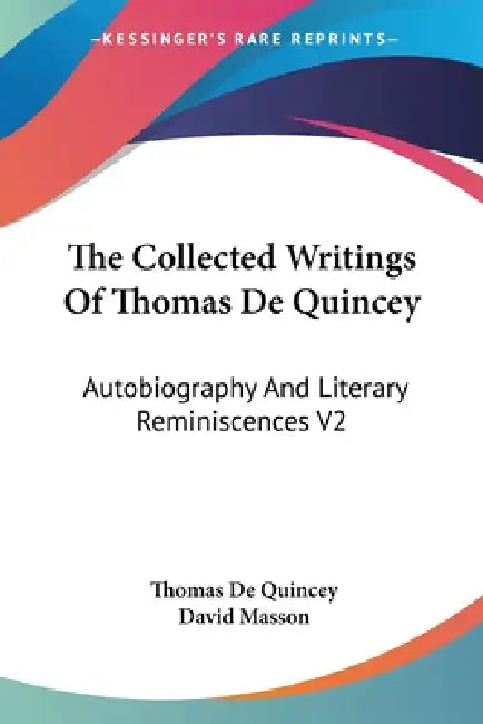 The Collected Writings Of Thomas De Quincey: Autobiography And Literary Reminiscences V2 by Thomas de Quincey, David Masson
