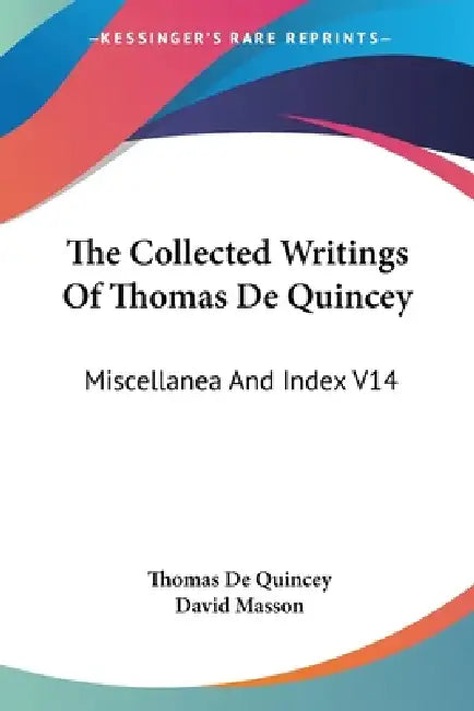 The Collected Writings Of Thomas De Quincey: Miscellanea And Index V14 by Thomas de Quincey, David Masson