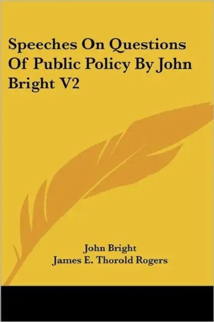 Speeches On Questions Of Public Policy By John Bright V2 by John Bright, James E. Thorold Rogers
