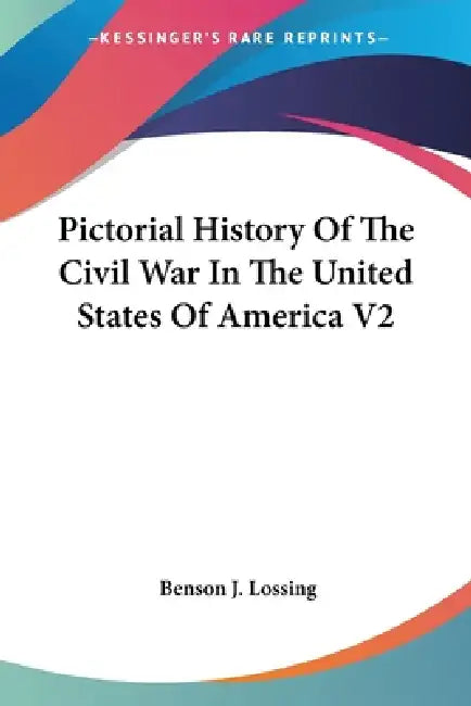 Pictorial History Of The Civil War In The United States Of America V2 by Benson J. Lossing