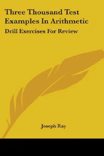 Three Thousand Test Examples In Arithmetic: Drill Exercises For Review by Joseph Ray