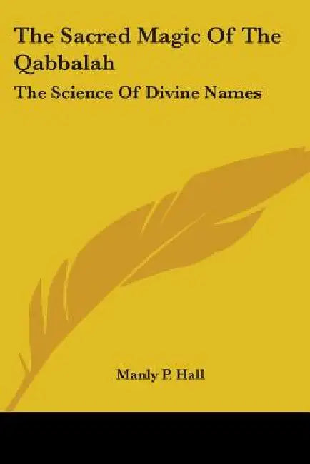 The Sacred Magic Of The Qabbalah: The Science Of Divine Names by Manly P. Hall