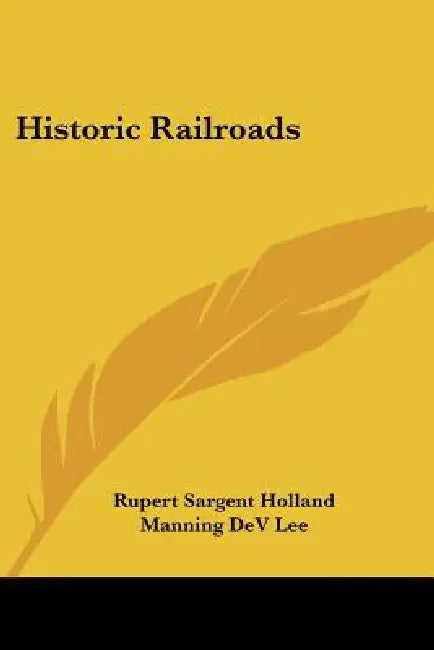 Historic Railroads by Rupert Sargent Holland, Manning Dev Lee