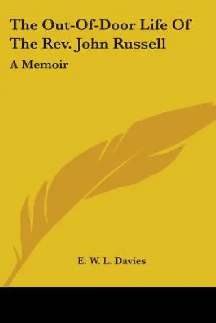 The Out-Of-Door Life Of The Rev. John Russell: A Memoir by E. W. L. Davies