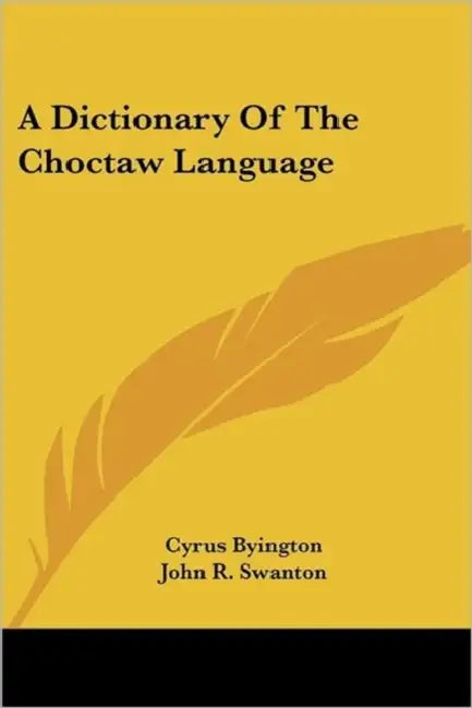 A Dictionary of the Choctaw Language by Cyrus Byington, John R. Swanton, Henry S. Halbert