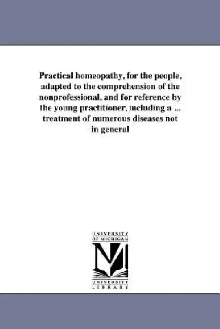 Practical Homeopathy, for the People, Adapted to the Comprehension of the Nonprofessional, and for Reference by the Young Practitioner, Including a .. by James S. Douglas