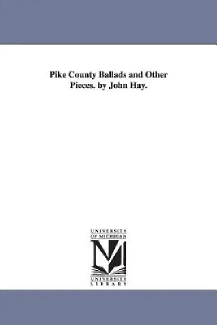 Pike County Ballads and Other Pieces. by John Hay. by John Hay