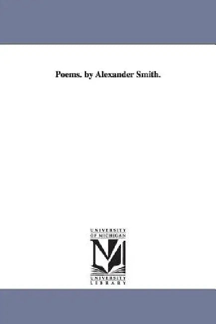 Poems. by Alexander Smith. by Alexander Captain Smith