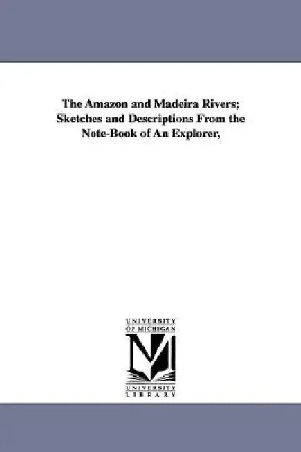The Amazon and Madeira Rivers; Sketches and Descriptions From the Note-Book of An Explorer, by Franz Keller[-Leuzinger]