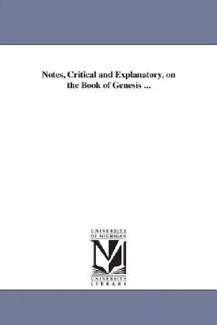 Notes, Critical and Explanatory, on the Book of Genesis ... by Melancthon W. Jacobus