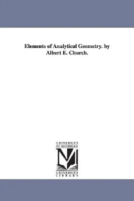 Elements of Analytical Geometry. by Albert E. Church. by Albert E. (Albert Ensign) Church