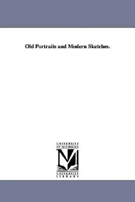 Old Portraits and Modern Sketches. by John Greenleaf Whittier