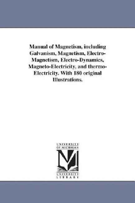 Manual of Magnetism, including Galvanism, Magnetism, Electro-Magnetism, Electro-Dynamics, Magneto-Electricity, and thermo-Electricity. With 180 origin by Daniel Jr. ]. [Davis