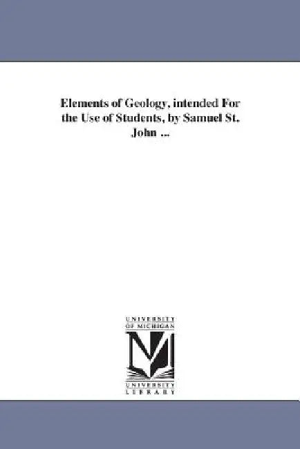 Elements of Geology, intended For the Use of Students, by Samuel St. John ... by Samuel St John