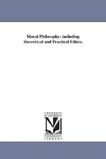 Moral Philosophy: including theoretical and Practical Ethics. by Joseph Haven