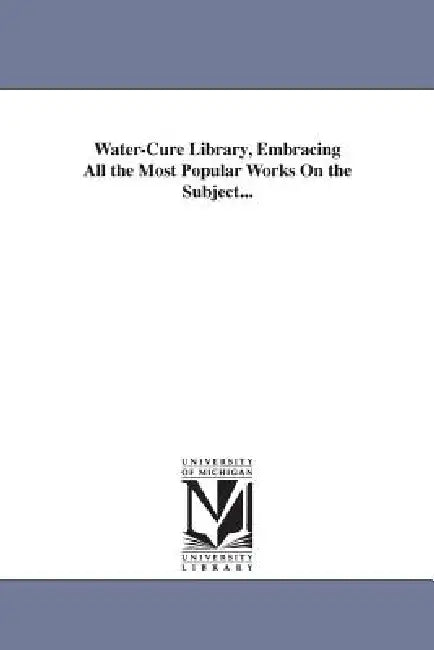 Water-Cure Library, Embracing All the Most Popular Works On the Subject... by Joel Shew