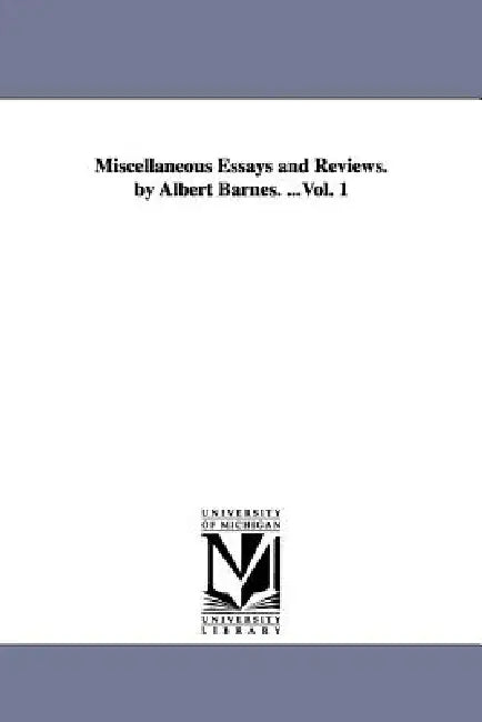 Miscellaneous Essays and Reviews. by Albert Barnes. ...Vol. 1 by Albert Barnes