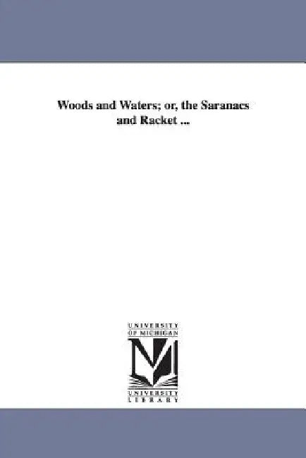 Woods and Waters; or, the Saranacs and Racket ... by Alfred Billings Street