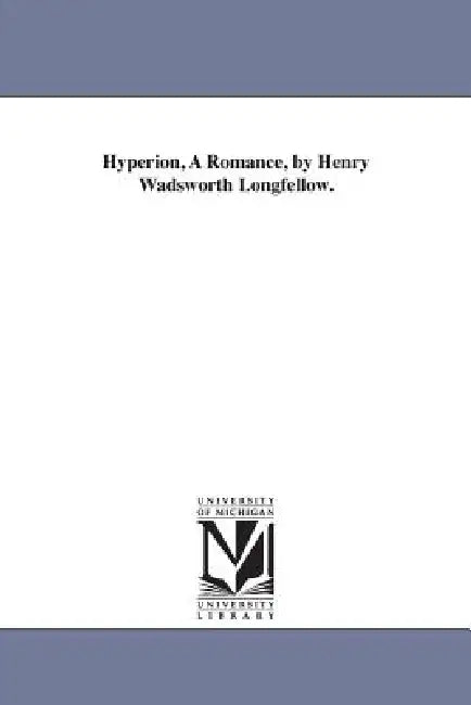 Hyperion, A Romance, by Henry Wadsworth Longfellow. by Henry Wadsworth Longfellow