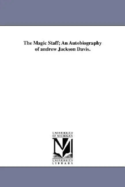 The Magic Staff; An Autobiography of andrew Jackson Davis. by Andrew Jackson Davis