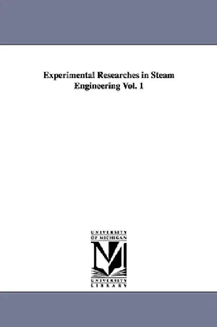 Experimental Researches in Steam Engineering Vol. 1 by Benjamin Franklin Isherwood