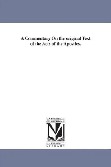 A Commentary On the original Text of the Acts of the Apostles. by Horatio Balch Hackett