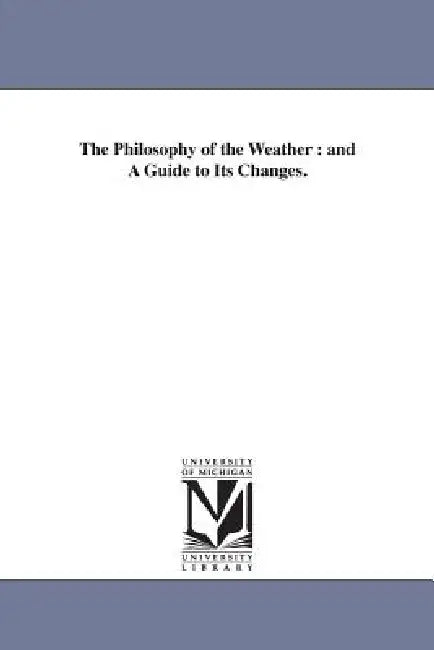 The Philosophy of the Weather: and A Guide to Its Changes. by Thomas Belden Butler