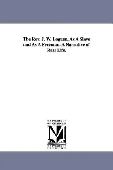 The Rev. J. W. Loguen, As A Slave and As A Freeman. A Narrative of Real Life. by Jermain Wesley Loguen
