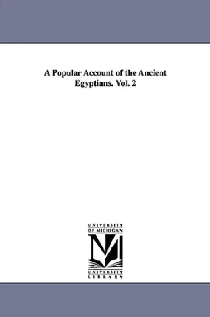 A Popular Account of the Ancient Egyptians. Vol. 2 by John Gardner Wilkinson