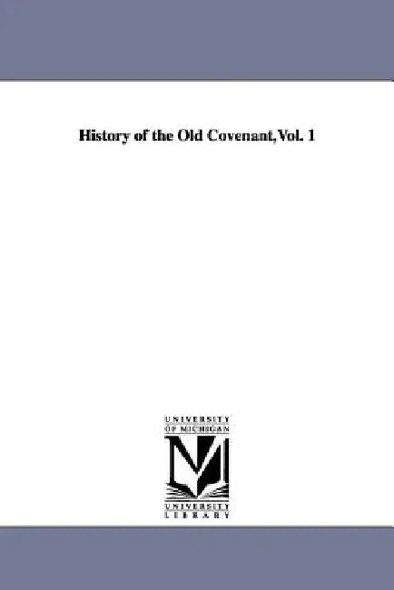 History of the Old Covenant, Vol. 1 by Johann Heinrich Kurtz, J. H. (Johann Heinrich) Kurtz