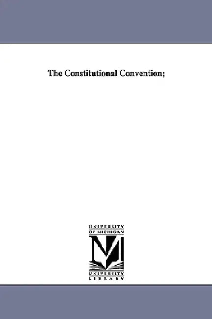 The Constitutional Convention; by John Alexander Jameson