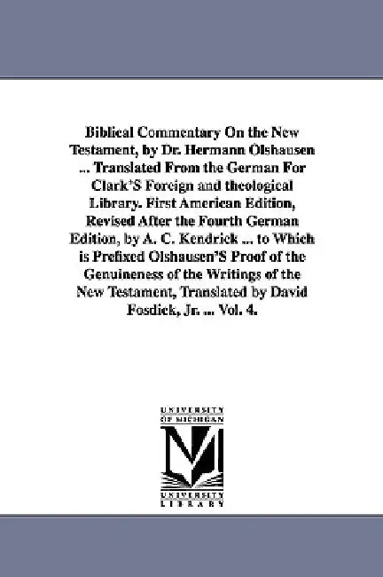 Biblical Commentary on the New Testament, by Dr. Hermann Olshausen ... Translated from the German for Clark's Foreign and Theological Library. First a by Hermann Olshausen