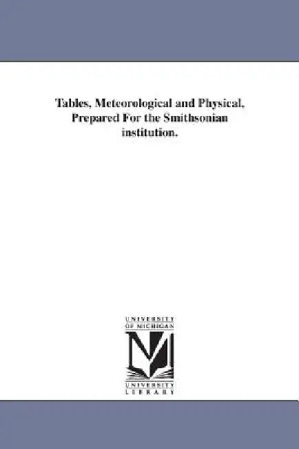 Tables, Meteorological and Physical, Prepared For the Smithsonian institution. by A. (Arnold) Guyot