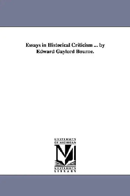 Essays in Historical Criticism ... by Edward Gaylord Bourne. by Edward Gaylord Bourne