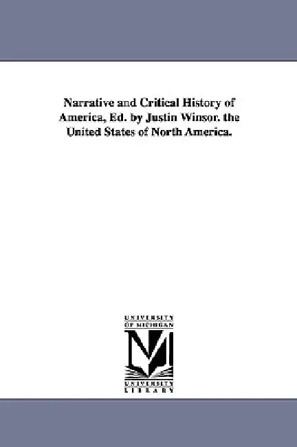 Narrative and Critical History of America, Ed. by Justin Winsor. the United States of North America. by Justin Winsor