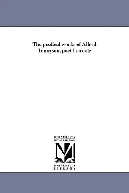 The poetical works of Alfred Tennyson, poet laureate by Alfred Tennyson Baron Tennyson