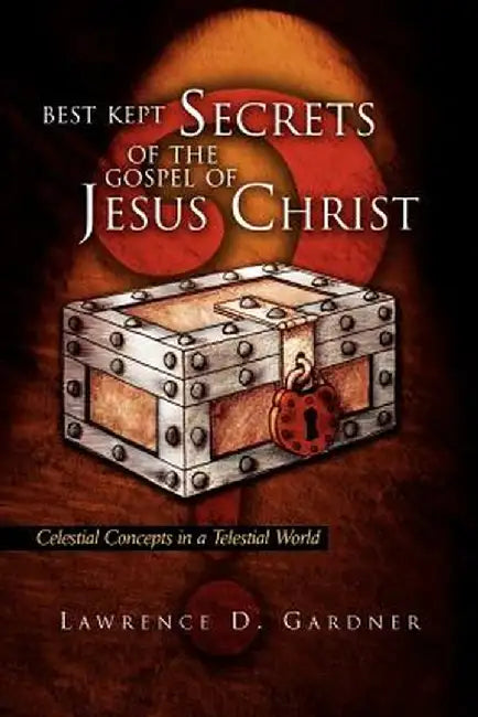 Best Kept Secrets of the Gospel of Jesus Christ by Lawrence D. Gardner