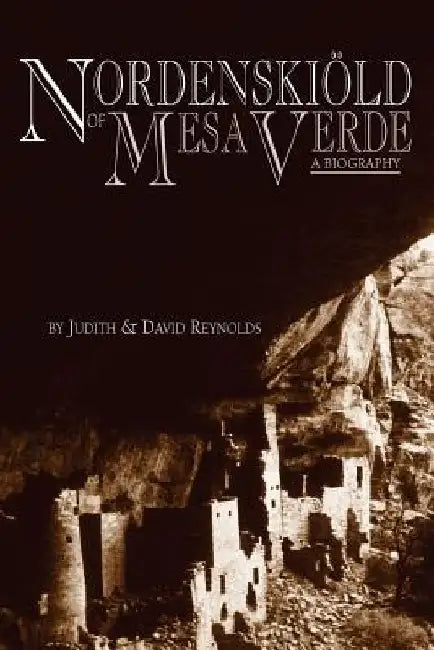 Nordenskiold of Mesa Verde by Judith &. David Reynolds