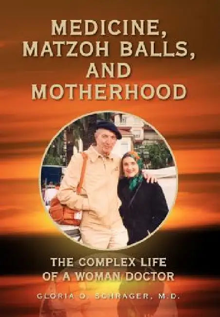 Medicine, Matzoh Balls, and Motherhood by Gloria O. Schrager