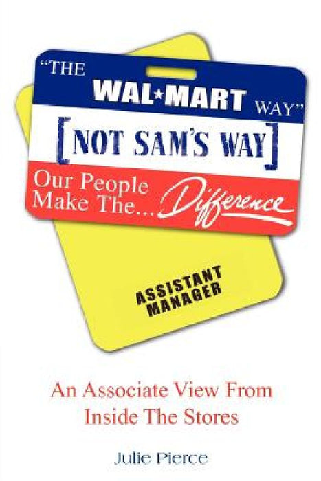 The Walmart Way Not Sam's Way by Julie Pierce
