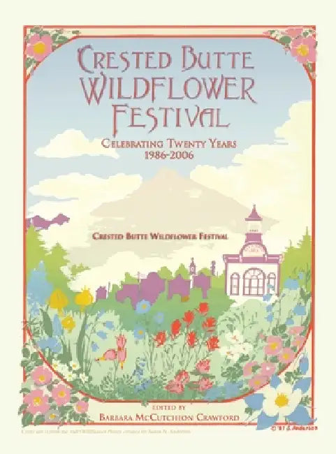 Crested Butte Wildflower Festival: Celebrating Twenty Years 1986-2006 by Barbara McCutcheon Crawford