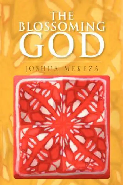 The Blossoming God by Joshua Mekeza