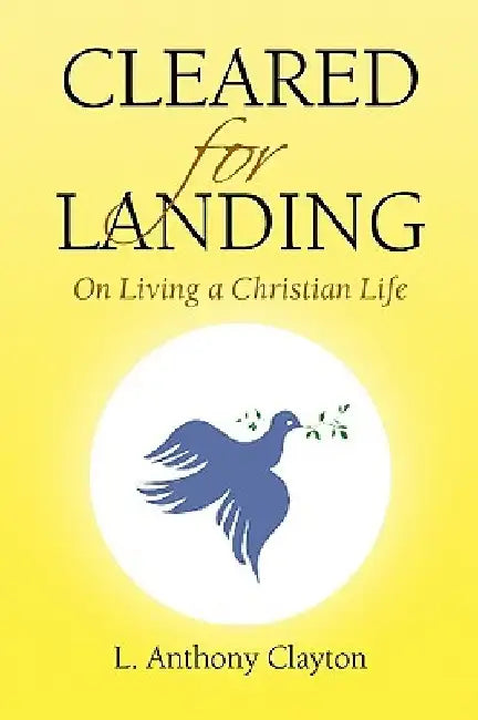 Cleared for Landing by L. Anthony Clayton
